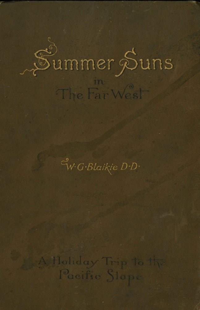 (#166710) Summer suns in the far west a holiday trip to the Pacific slope by W. G. Blaikie, D.D., LL.D. WILLIAM GARDEN BLAIKIE.