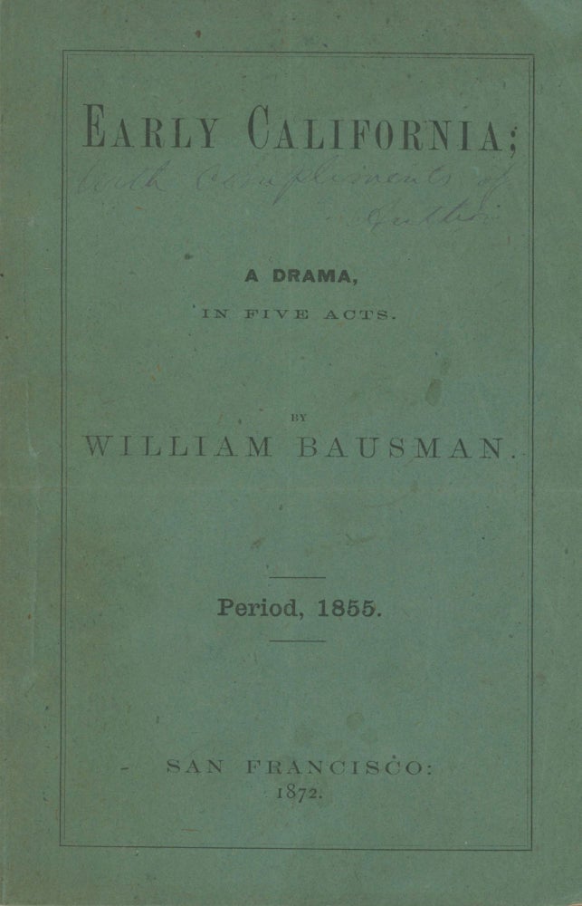 (#166762) EARLY CALIFORNIA; A DRAMA IN FIVE ACTS ... PERIOD, 1855. California Literature, William Bausman.