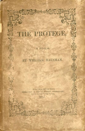 #166763) THE PROTÉGÉ, A POEM, BY WILLIAM BAUSMAN. DELIVERED AT THE METROPOLITAN THEATER ON THE...
