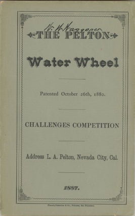#166770) THE PELTON WATER WHEEL, PATENTED OCTOBER 26th, 1880. CHALLENGES COMPETITION[.] ADDRESS...