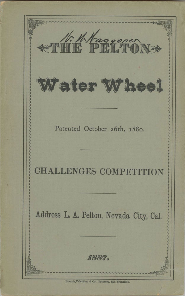(#166770) THE PELTON WATER WHEEL, PATENTED OCTOBER 26th, 1880. CHALLENGES COMPETITION[.] ADDRESS L. A. PELTON, NEVADA CITY, CAL. 1887. California, Nevada County.