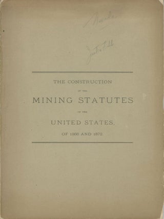 #166779) THE CONSTRUCTION OF THE MINING STATUTES OF THE UNITED STATES OF 1866 AND 1872. THE...