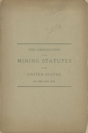 #166779) THE CONSTRUCTION OF THE MINING STATUTES OF THE UNITED STATES OF 1866 AND 1872. THE...