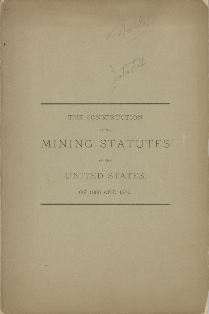(#166779) THE CONSTRUCTION OF THE MINING STATUTES OF THE UNITED STATES OF 1866 AND 1872. THE OPINION OF THE CIRCUIT COURT OF THE UNITED STATES, FOR THE DISTRICT OF NEVADA, IN THE CASE OF THE EUREKA CONSOLIDATED MINING COMPANY. VS. THE RICHMOND MINING COMPANY, OF NEVADA, DELIVERED AT SAN FRANCISCO, AUGUST 22, 1877, BY MR. JUSTICE FIELD. Nevada, Eureka Mining District.