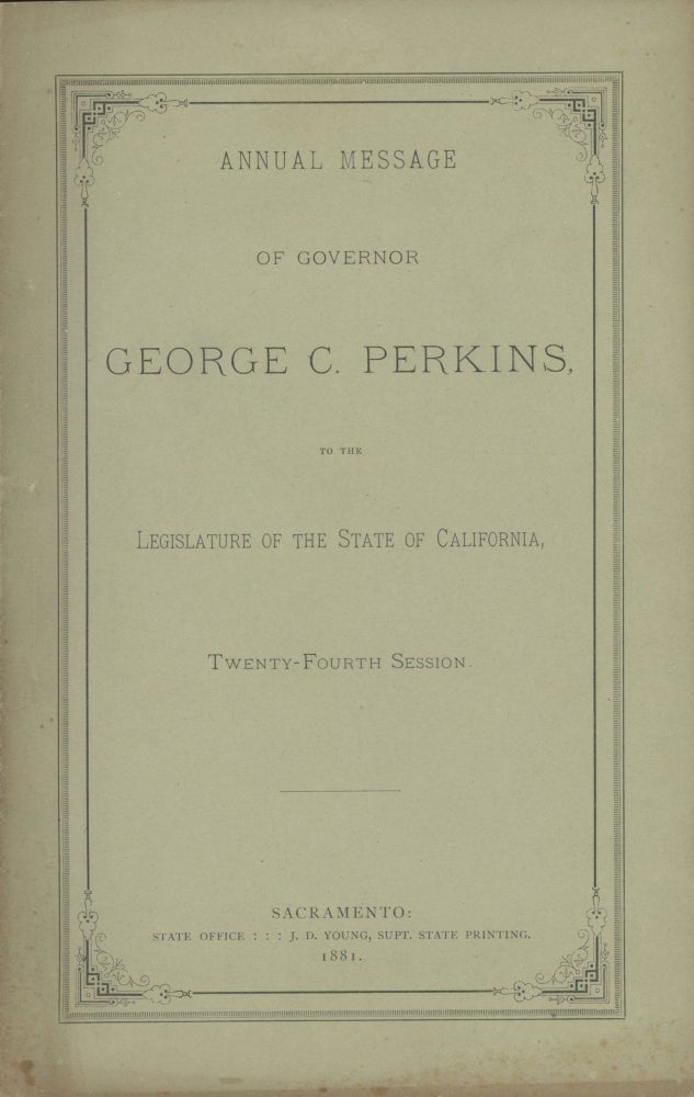 (#166792) Annual message of Governor George C. Perkins to the Legislature of the State of California, twenty-fourth session. CALIFORNIA. GOVERNOR, GEORGE C. PERKINS.