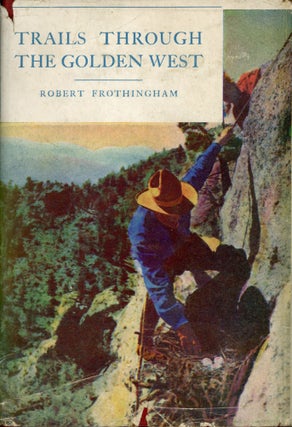 #166849) Trails through the golden west [by] Robert Frothingham. ROBERT FROTHINGHAM