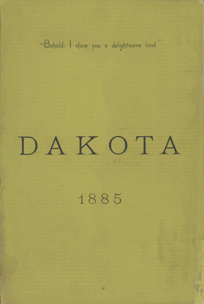(#166858) DAKOTA. "BEHOLD, I SHOW YOU A DELIGHTSOME LAND." Compiled by O. H. Holt. Under the authority of the Governor. Dakota Territory, O. H. Holt.