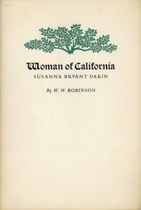 #166892) WOMAN OF CALIFORNIA SUSANNA BRYANT DAKIN by W. W. Robinson. Susanna Bryant Dakin, W. W....