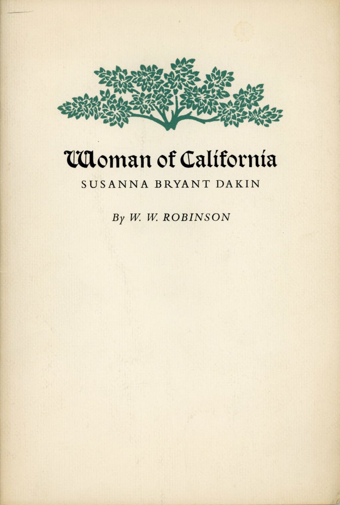 (#166892) WOMAN OF CALIFORNIA SUSANNA BRYANT DAKIN by W. W. Robinson. Susanna Bryant Dakin, W. W. Robinson.