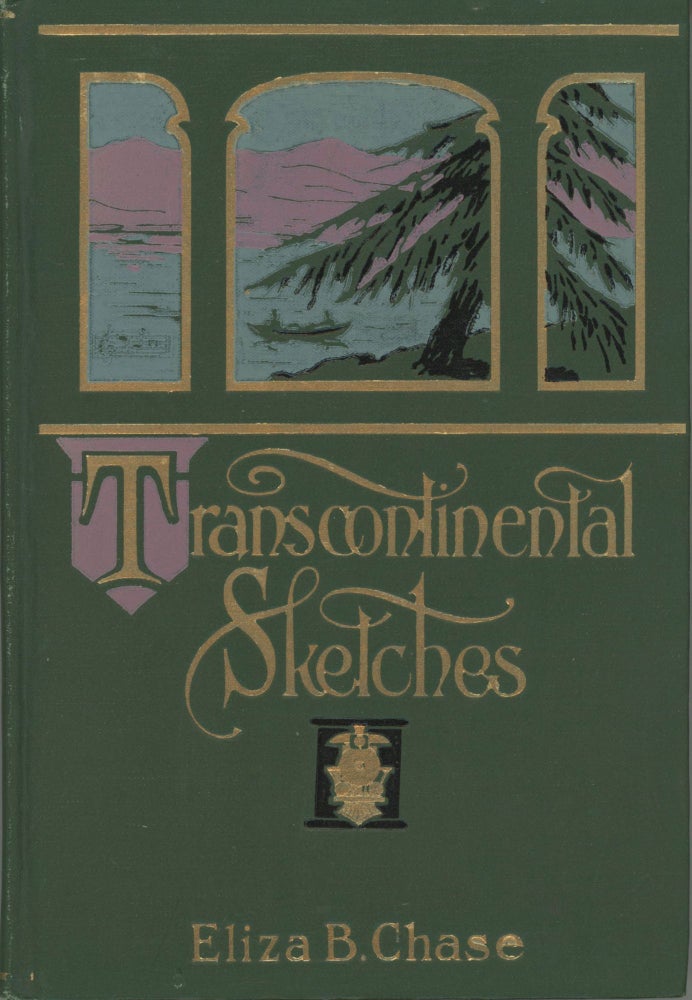 (#166906) TRANSCONTINENTAL SKETCHES[:] LEGENDS, LYRICS AND ROMANCES GLEANED ON VACATION TOURS IN NORTHEASTERN AND MIDDLE CANADA AND THE PACIFIC STATES ... ILLUSTRATED FROM PENCIL AND WATER-COLOR DRAWINGS BY THE WRITER. Women Travelers, Eliza Chase.