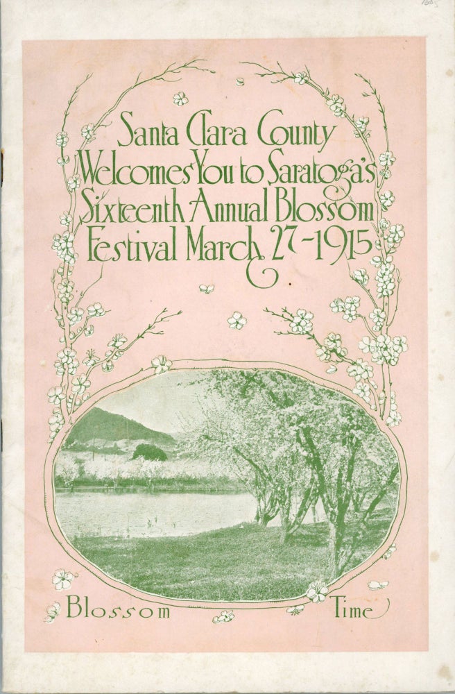 (#166928) SANTA CLARA COUNTY WELCOMES YOU TO SARATOGA'S SIXTEENTH ANNUAL BLOSSOM FESTIVAL MARCH 27-1915 ... [cover title]. California, Santa Clara County.