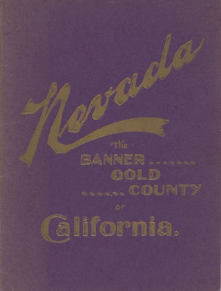 #166930) NEVADA COUNTY CALIFORNIA[.] THE MOST PROSPEROUS MINING COUNTY OF THE UNITED STATES....