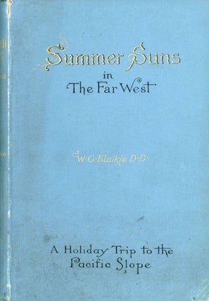 #166946) Summer suns in the far west a holiday trip to the Pacific slope by W. G. Blaikie, D.D.,...