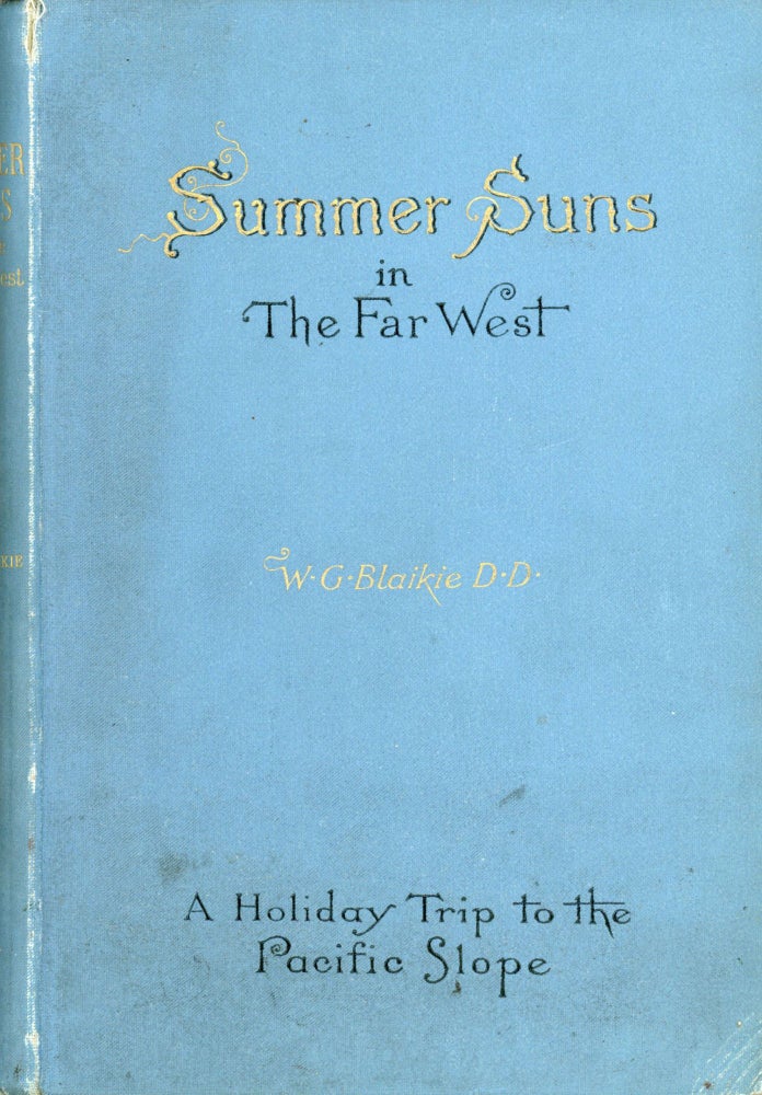 (#166946) Summer suns in the far west a holiday trip to the Pacific slope by W. G. Blaikie, D.D., LL.D. WILLIAM GARDEN BLAIKIE.