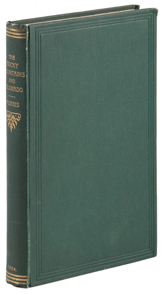(#166952) RAMBLES IN THE ROCKY MOUNTAINS: WITH A VISIT TO THE GOLD FIELDS OF COLORADO. By Maurice O'Connor Morris. Maurice O'Connor Morris.