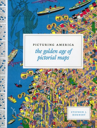 #166956) PICTURING AMERICA[:] THE GOLDEN AGE OF PICTORIAL MAPS. Stephen J. Hornsby