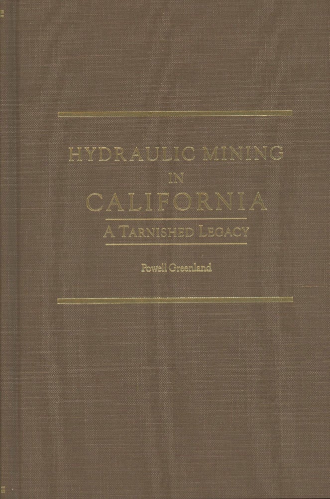 (#166973) HYDRAULIC MINING IN CALIFORNIA[:] A TARNISHED LEGACY by Powell Greenland. California, Mines and Mining, Mines, Mining.