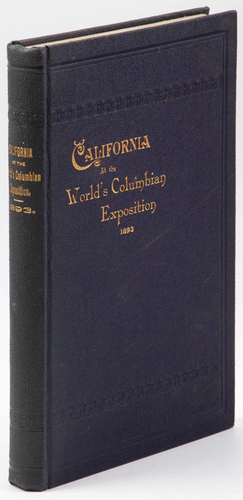 (#166983) FINAL REPORT OF THE CALIFORNIA WORLD'S FAIR COMMISSION, INCLUDING A DESCRIPTION OF ALL EXHIBITS FROM THE STATE OF CALIFORNIA, COLLECTED AND MAINTAINED UNDER LEGISLATIVE ENACTMENTS, AT THE WORLD'S COLUMBIAN EXPOSITION[,] CHICAGO, 1893. California World's Fair Commission.