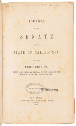 JOURNAL OF THE SENATE OF THE STATE OF CALIFORNIA; AT THEIR FIRST SESSION BEGUN AND HELD AT PUEBLA DE SAN JOSÉ, ON THE FIFTEENTH DAY OF DECEMBER, 1849 [with] JOURNAL OF THE HOUSE OF ASSEMBLY OF THE STATE OF CALIFORNIA; AT ITS FIRST SESSION BEGUN AND HELD AT PUEBLA DE SAN JOSÉ, ON THE FIFTEENTH DAY OF DECEMBER, 1849.
