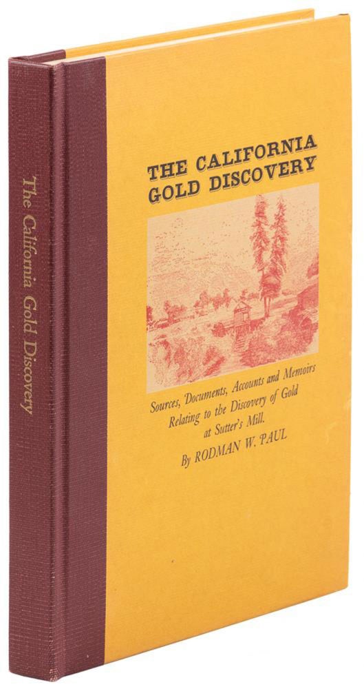 (#166996) THE CALIFORNIA GOLD DISCOVERY[:] SOURCES, DOCUMENTS, ACCOUNTS AND MEMOIRS RELATING TO THE DISCOVERY OF GOLD AT SUTTER'S MILL. By Rodman W. Paul. Rodman W. Paul, compiler.