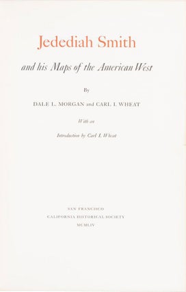 #166997) JEDEDIAH SMITH AND HIS MAPS OF THE AMERICAN WEST BY DALE L. MORGAN AND CARL I. WHEAT...