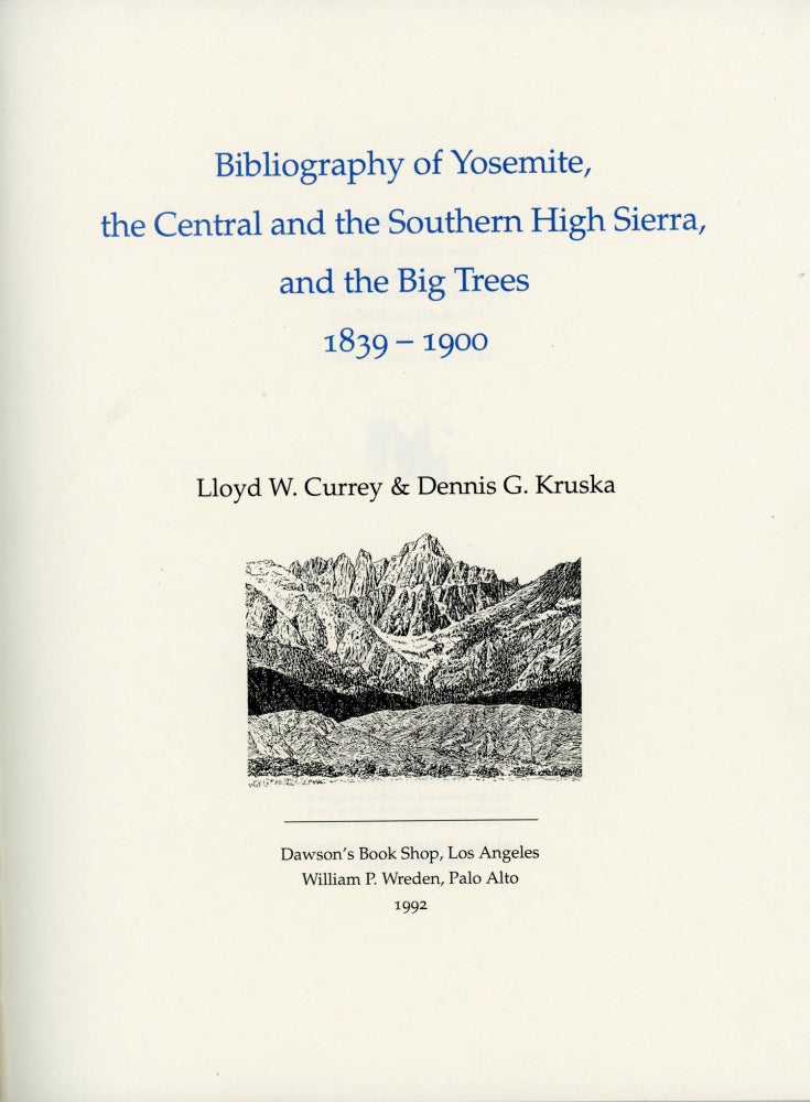 (#167008) Bibliography of the Yosemite, the central and southern High Sierra, and the Big Trees 1839-1900 [by] Lloyd W. Currey & Dennis G. Kruska. LLOYD CURREY, DENNIS G. KRUSKA.