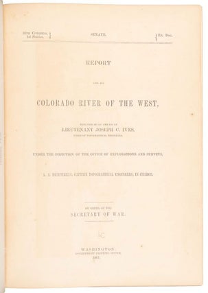 REPORT UPON THE COLORADO RIVER OF THE WEST, EXPLORED IN 1857 AND 1858 BY LIEUTENANT JOSEPH C. IVES, CORPS OF TOPOGRAPHICAL ENGINEERS. UNDER THE DIRECTION OF THE OFFICE OF EXPLORATIONS AND SURVEYS, A. A. HUMPREYS, CAPTAIN TOPOGRAPHICAL ENGINEERS, IN CHARGE. BY ORDER OF THE SECRETARY OF WAR.