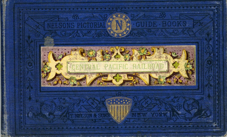 (#167039) THE CENTRAL PACIFIC RAILROAD: A TRIP ACROSS THE NORTH AMERICAN CONTINENT FROM OGDEN TO SAN FRANCISCO. Railroads, Central Pacific Railroad, Nelson, Thomas Sons.