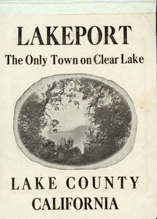 #167048) LAKEPORT THE ONLY TOWN ON CLEAR LAKE LAKE COUNTY CALIFORNIA [cover title]. California,...