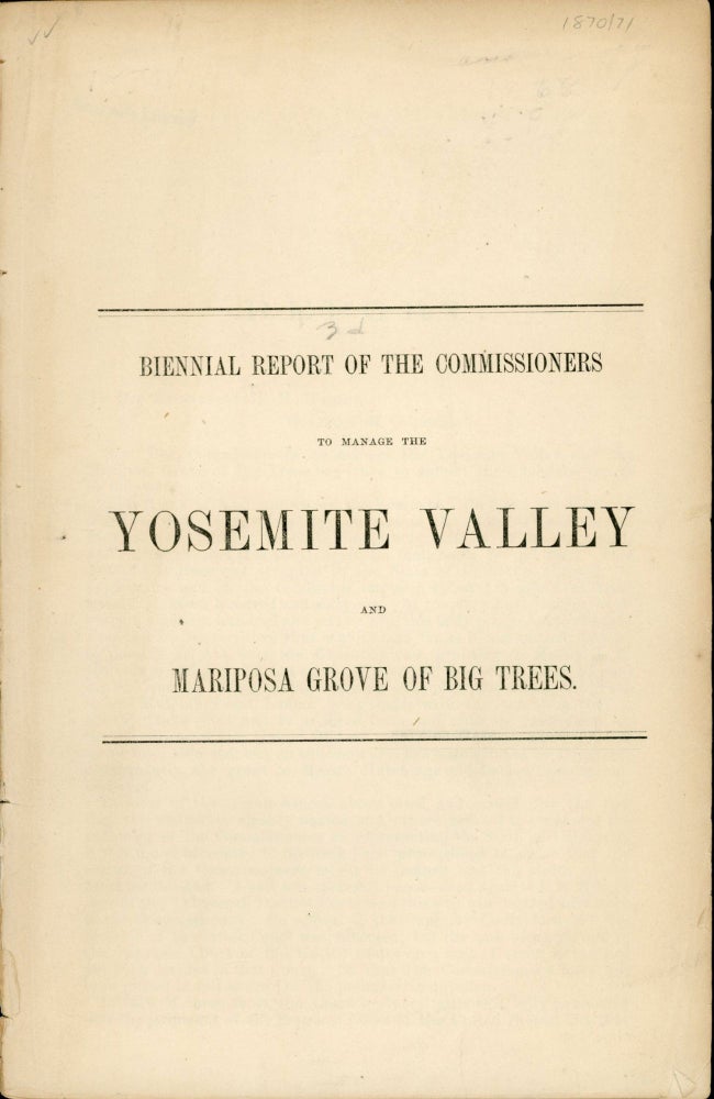 (#167166) [Report of the Commissioners to Manage the Yosemite Valley and the Mariposa Big Tree Grove, for the years 1870-71.]. CALIFORNIA. COMMISSIONERS TO MANAGE THE YOSEMITE VALLEY AND THE MARIPOSA BIG TREE GROVE.