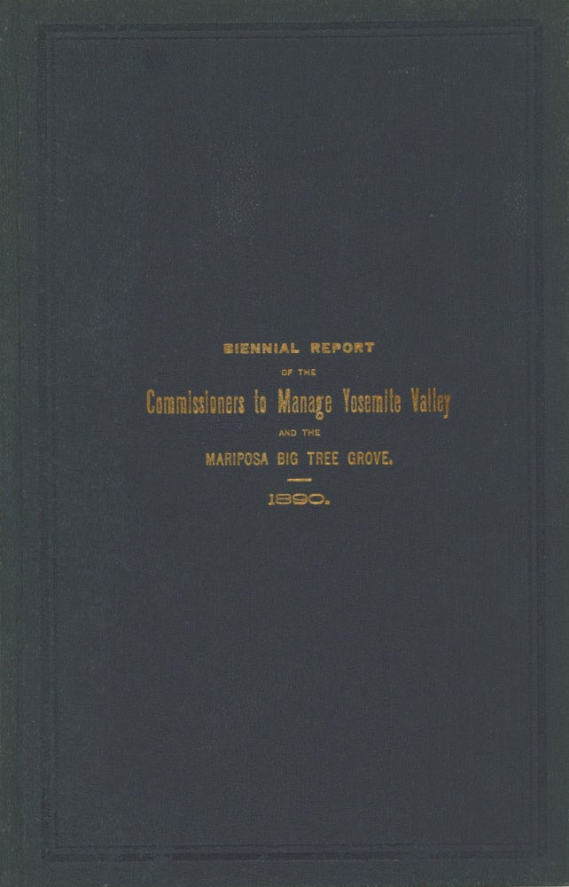 (#167171) Biennial Report of the Commissioners to Manage the Yosemite Valley and the Mariposa Big Tree Grove, for the years 1889-90. CALIFORNIA. COMMISSIONERS TO MANAGE THE YOSEMITE VALLEY AND THE MARIPOSA BIG TREE GROVE.