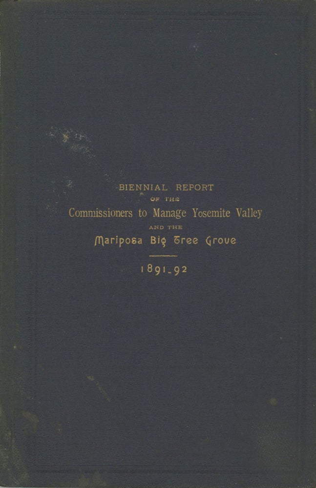 (#167172) Biennial Report of the Commissioners to Manage the Yosemite Valley and the Mariposa Big Tree Grove, for the years 1891-92. CALIFORNIA. COMMISSIONERS TO MANAGE THE YOSEMITE VALLEY AND THE MARIPOSA BIG TREE GROVE.
