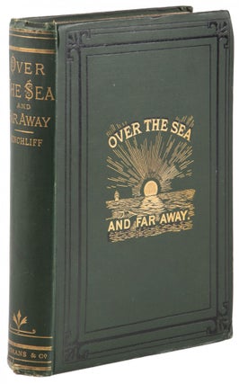 #167188) OVER THE SEA AND FAR AWAY BEING A NARRATIVE OF WANDERINGS ROUND THE WORLD BY THOMAS...