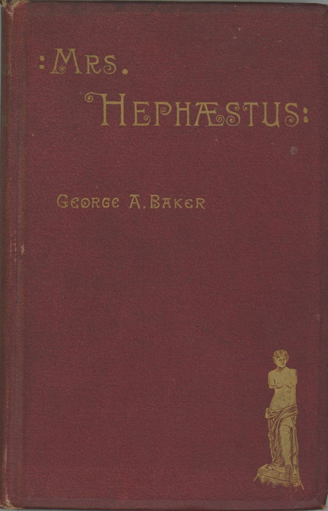 (#167226) MRS. HEPHAESTUS AND OTHER SHORT STORIES TOGETHER WITH WEST POINT: A COMEDY IN THREE ACTS. George A. Baker.