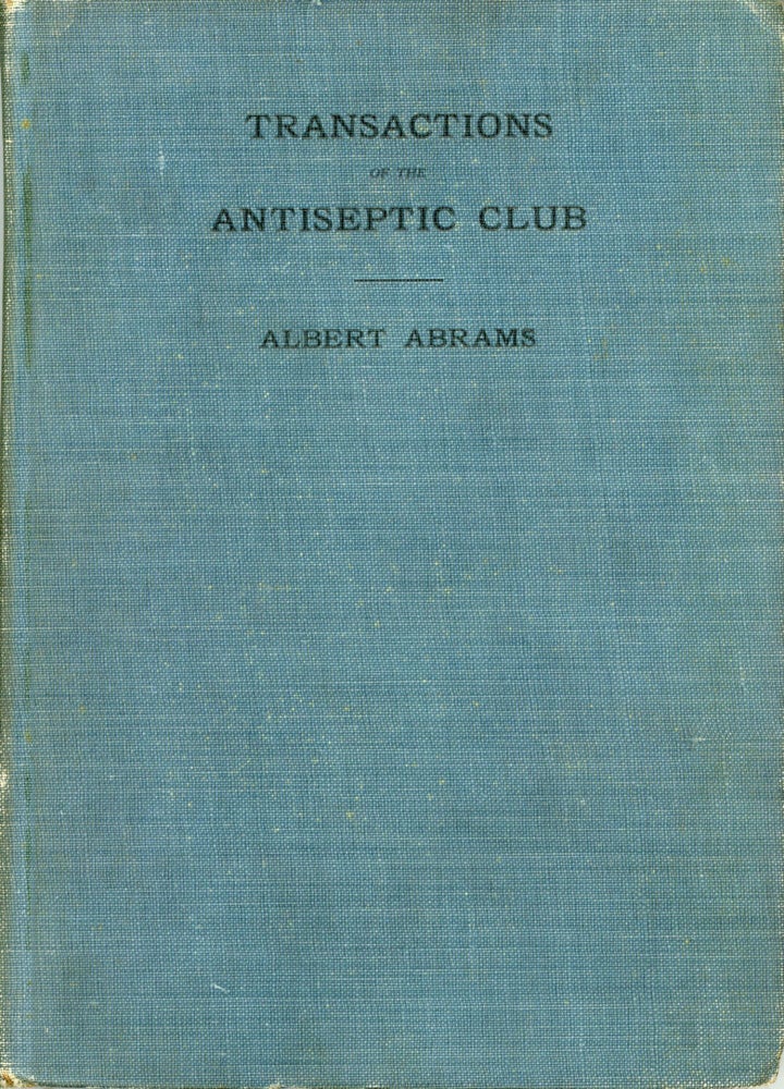 (#167229) TRANSACTIONS OF THE ANTISEPTIC CLUB. Albert Abrams.