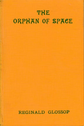 #167251) THE ORPHAN OF SPACE: A TALE OF DOWNFALL. Reginald Glossop