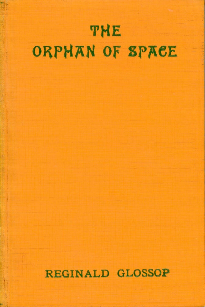 (#167251) THE ORPHAN OF SPACE: A TALE OF DOWNFALL. Reginald Glossop.
