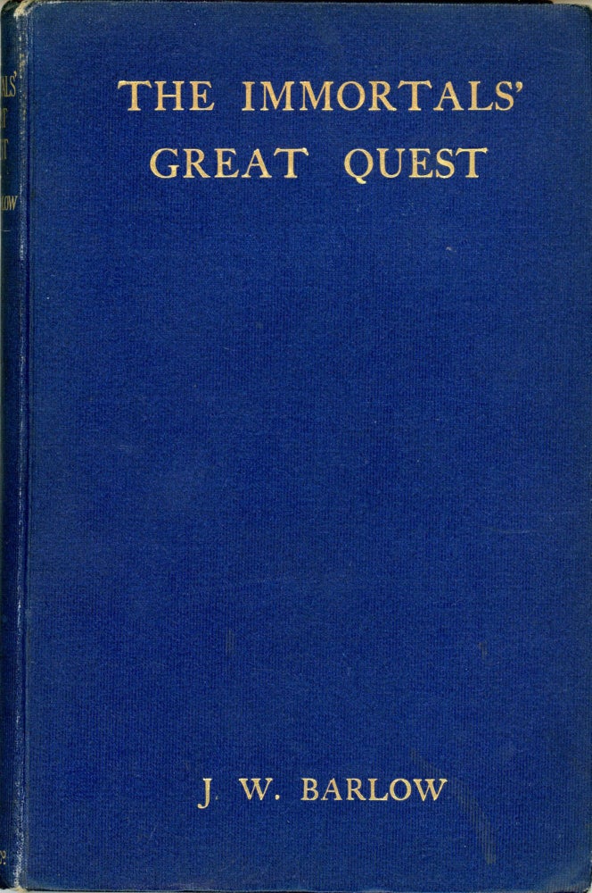 (#167265) THE IMMORTALS' GREAT QUEST. Translated from an Unpublished Manuscript in the Library of a Continental University [i.e. written by] by James William Barlow. James William Barlow.