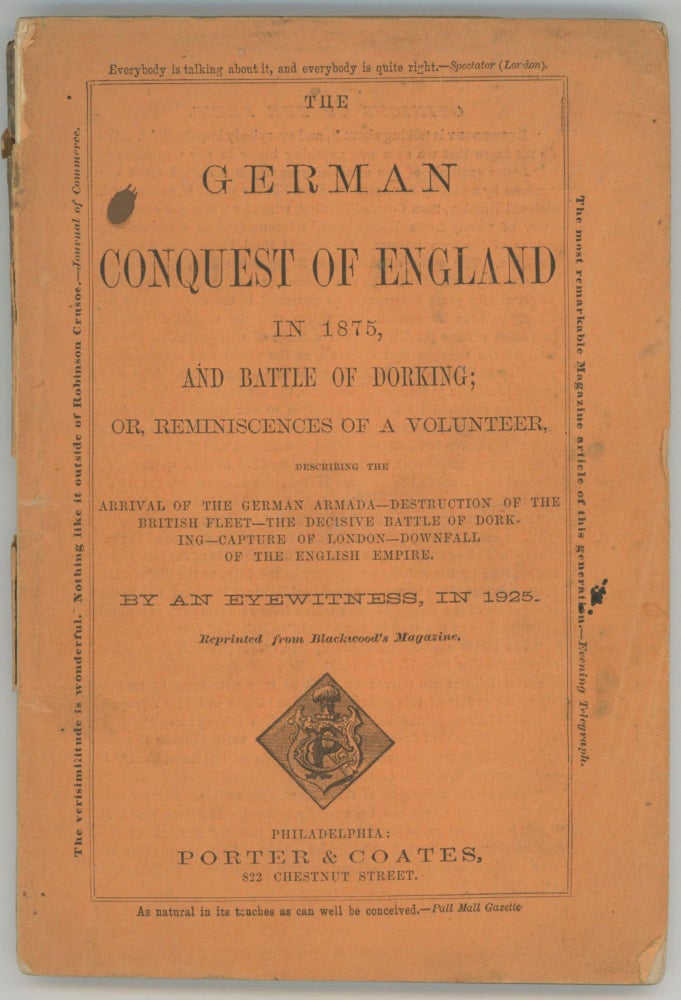(#167277) THE GERMAN CONQUEST OF ENGLAND IN 1875, AND BATTLE OF DORKING; OR, REMINISCENCES OF A VOLUNTEER, DESCRIBING THE ARRIVAL OF THE GERMAN ARMADA -- DESTRUCTION OF THE BRITISH FLEET -- THE DECISIVE BATTLE OF DORKING -- CAPTURE OF LONDON -- DOWNFALL OF THE ENGLISH EMPIRE. By an Eyewitness, in 1925. Reprinted from Blackwood's Magazine. Sir George Tomkyns Chesney.