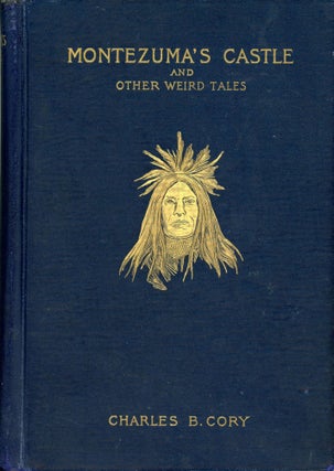#167279) MONTEZUMA'S CASTLE AND OTHER WEIRD TALES ... Author's Edition. Charles Cory