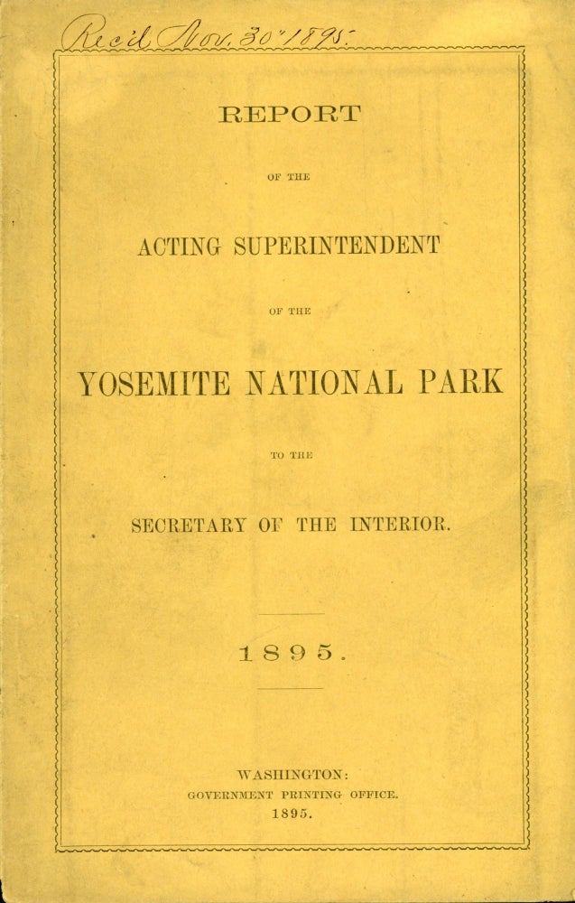 (#167291) Report of the Acting Superintendent of the Yosemite National Park to the Secretary of the Interior. 1895. UNITED STATES. DEPARTMENT OF THE INTERIOR. SUPERINTENDENT OF THE YOSEMITE NATIONAL PARK.