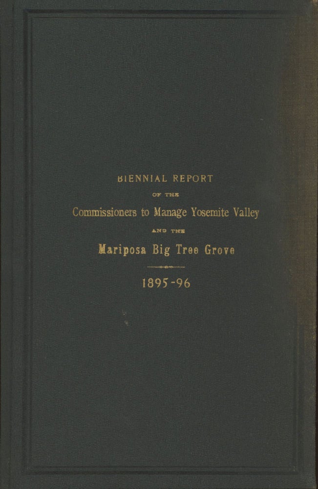 (#167294) Biennial report of the Commissioners to Manage the Yosemite Valley and the Mariposa Big Tree Grove, for the years 1895-96. CALIFORNIA. COMMISSIONERS TO MANAGE THE YOSEMITE VALLEY AND THE MARIPOSA BIG TREE GROVE.