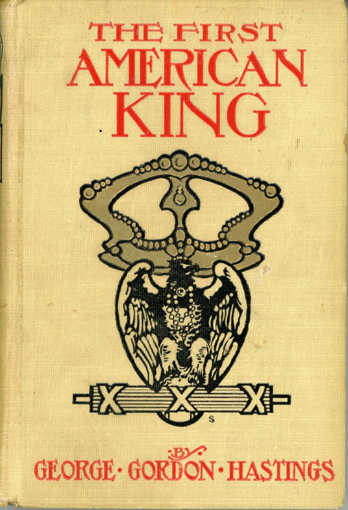 (#167324) THE FIRST AMERICAN KING. George Gordon Hastings.