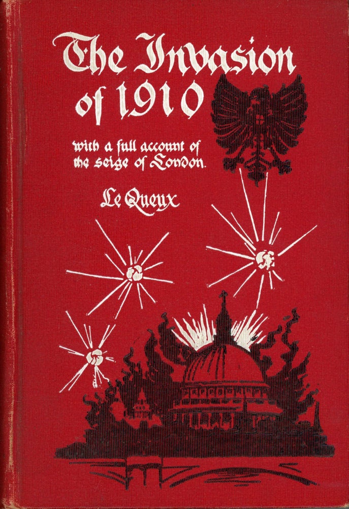 (#167341) THE INVASION OF 1910 WITH A FULL ACCOUNT OF THE SIEGE OF LONDON ... Naval chapters by H. W. Wilson. William Le Queux, Tufnell.