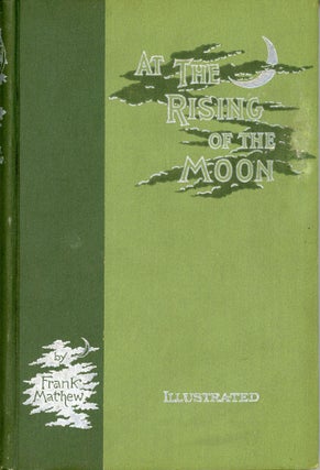 #167345) AT THE RISING OF THE MOON: IRISH STORIES AND STUDIES. Frank Mathew
