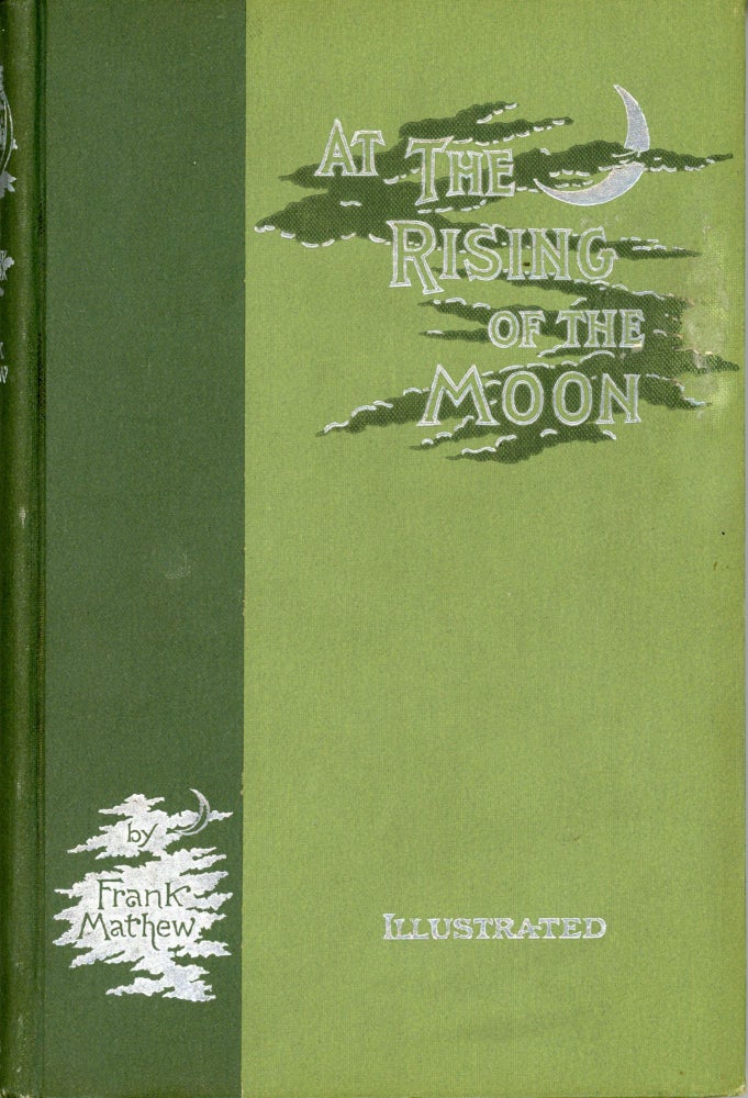 (#167345) AT THE RISING OF THE MOON: IRISH STORIES AND STUDIES. Frank Mathew.