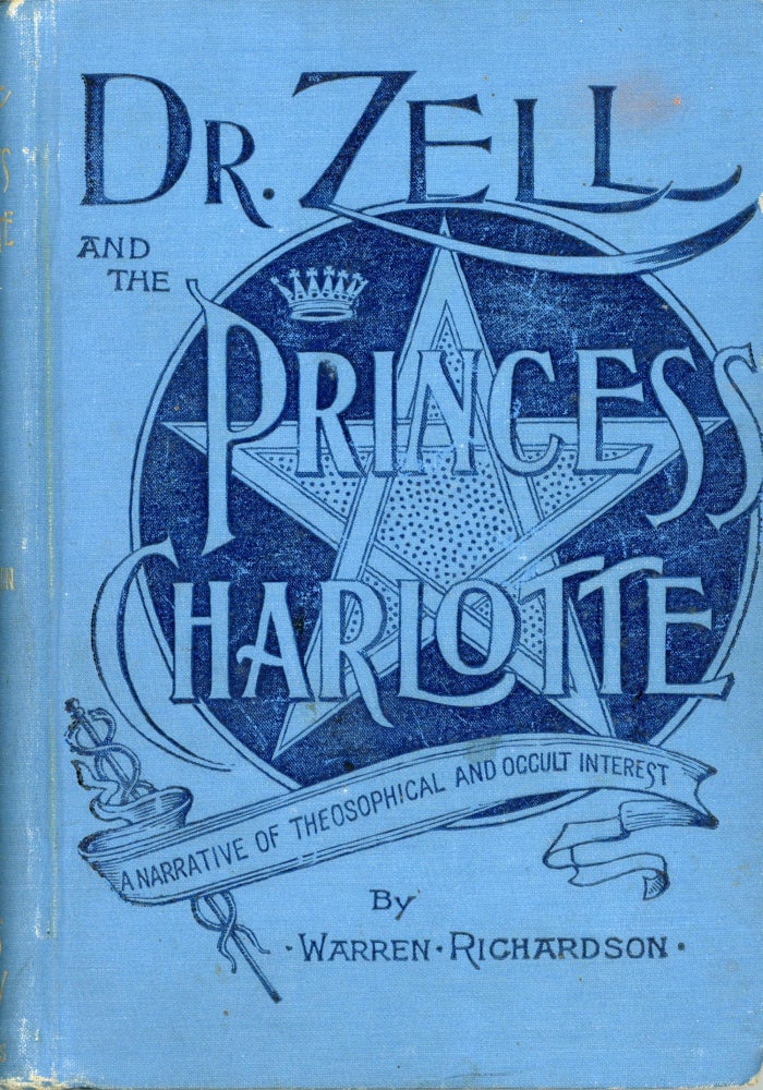(#167365) DR. ZELL AND THE PRINCESS CHARLOTTE. AN AUTOBIOGRAPHICAL RELATION OF ADVENTURES IN THE LIFE OF A DISTINGUISHED MODERN NECROMANCER, SEER AND THEOSOPHIST. Warren Richardson.