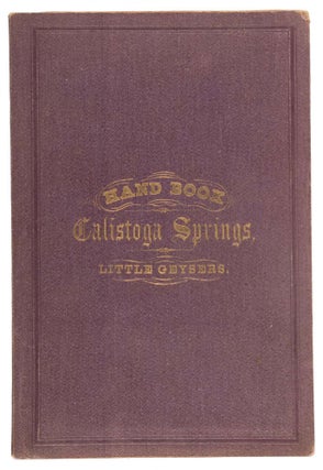 #167383) HAND BOOK OF CALISTOGA SPRINGS OR LITTLE GEYSERS, ITS MINERAL WATERS, CLIMATE,...