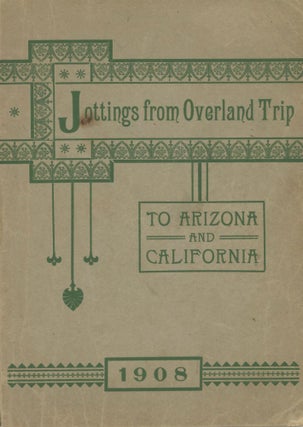 #167384) JOTTINGS FROM OVERLAND TRIP TO ARIZONA AND CALIFORNIA 1908[.] TO MY BELOVED NIECES...