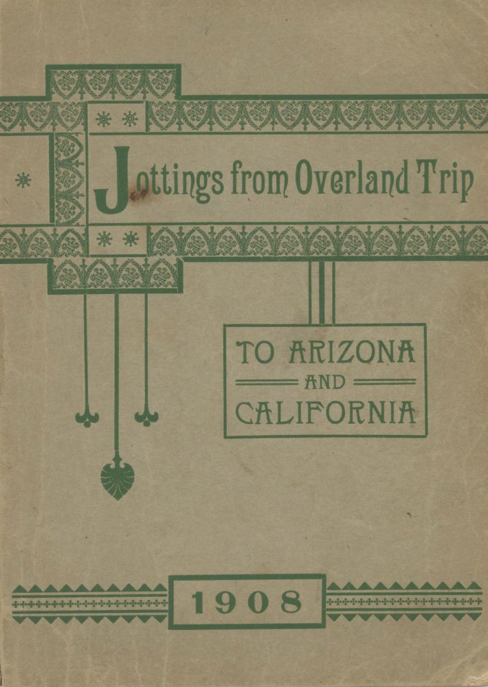 (#167384) JOTTINGS FROM OVERLAND TRIP TO ARIZONA AND CALIFORNIA 1908[.] TO MY BELOVED NIECES MINNIE L. AND MABEL H. COLE, DAUGHTERS OF MELVILLE J. COLE, THIS SMALL VOLUME IS AFFECTIONATELY INSCRIBED, BY THEIR LOVING AUNT M. ELIZABETH COLE. M. Elizabeth Cole.